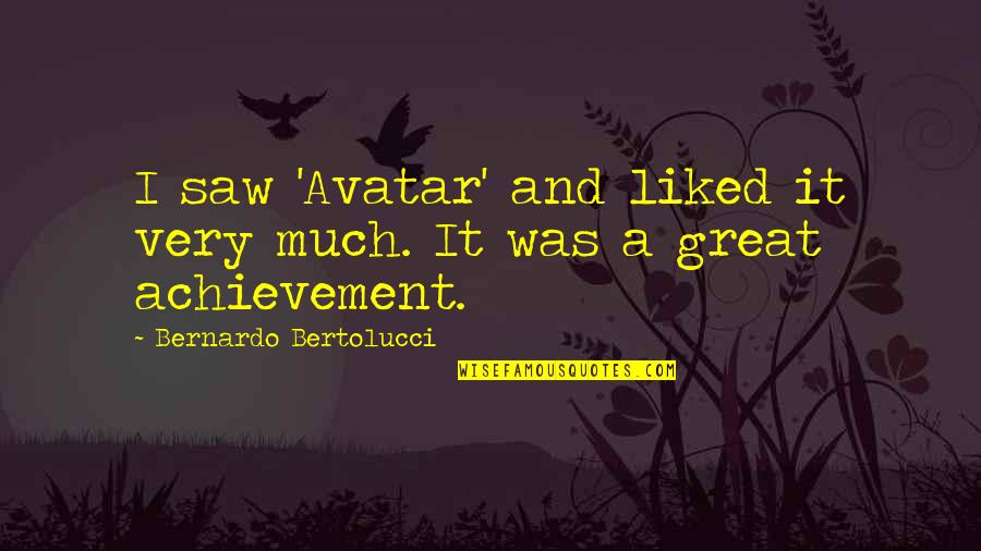 Sedating Quotes By Bernardo Bertolucci: I saw 'Avatar' and liked it very much.