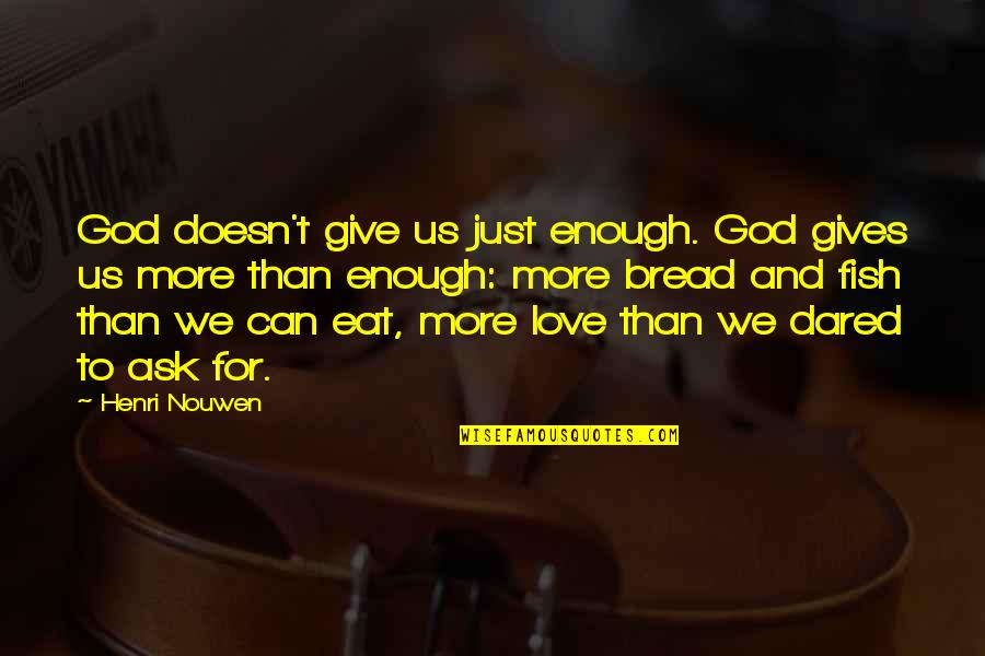 Sedatives For Dogs Quotes By Henri Nouwen: God doesn't give us just enough. God gives Sedatives For Dogs Quotes By Henri Nouwen: God doesn't give us just enough. God gives