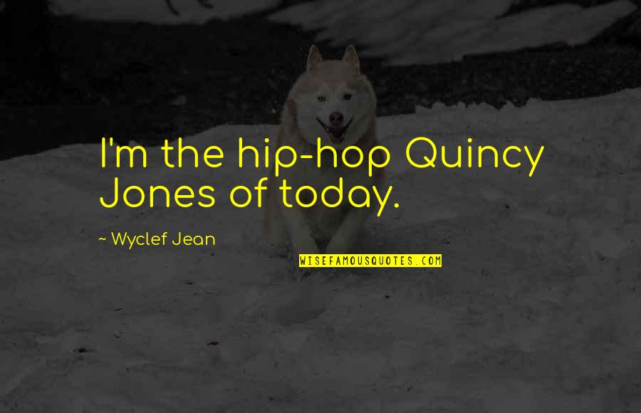 Seddiq Law Quotes By Wyclef Jean: I'm the hip-hop Quincy Jones of today. Seddiq Law Quotes By Wyclef Jean: I'm the hip-hop Quincy Jones of today.