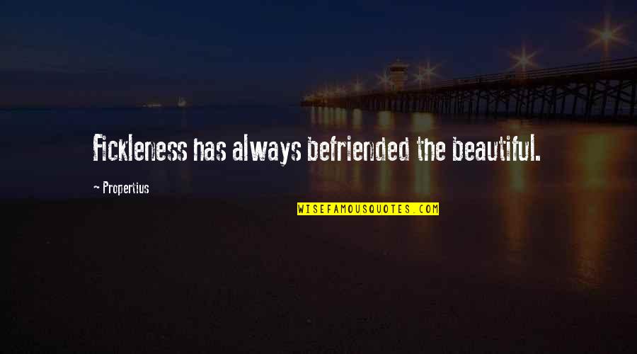 Sedekah Makanan Quotes By Propertius: Fickleness has always befriended the beautiful.