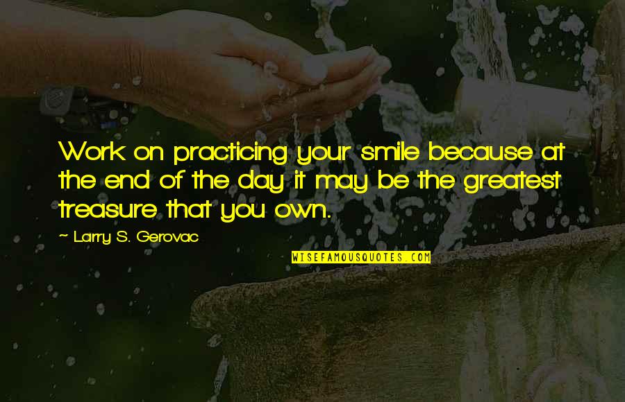 Sedemikian In English Quotes By Larry S. Gerovac: Work on practicing your smile because at the Sedemikian In English Quotes By Larry S. Gerovac: Work on practicing your smile because at the