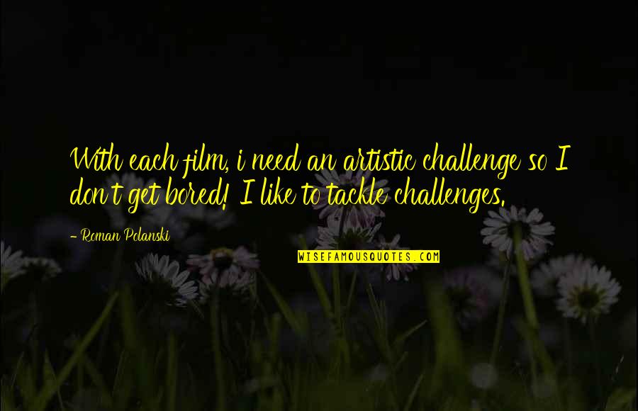 Sedemikian In English Quotes By Roman Polanski: With each film, i need an artistic challenge