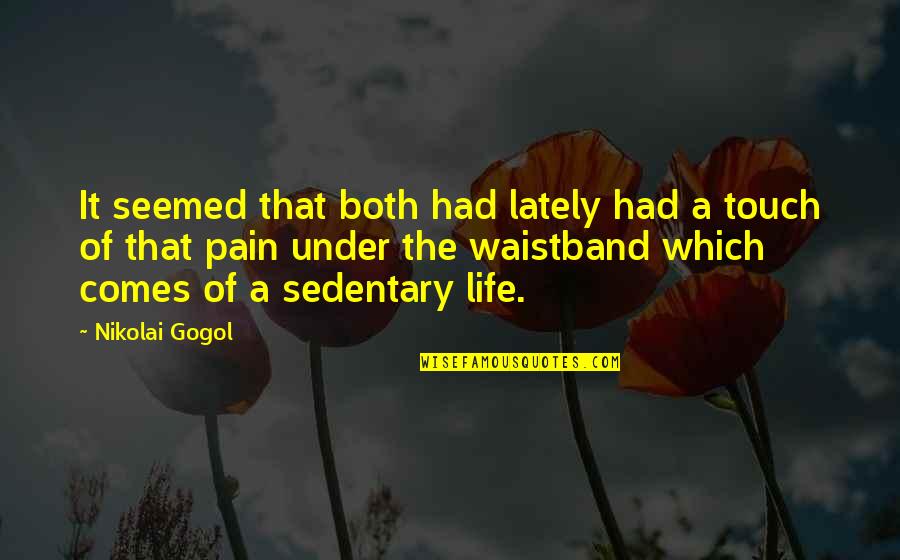 Sedentary Quotes By Nikolai Gogol: It seemed that both had lately had a