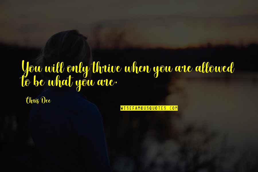 Sederet Dictionary Quotes By Chris Dee: You will only thrive when you are allowed