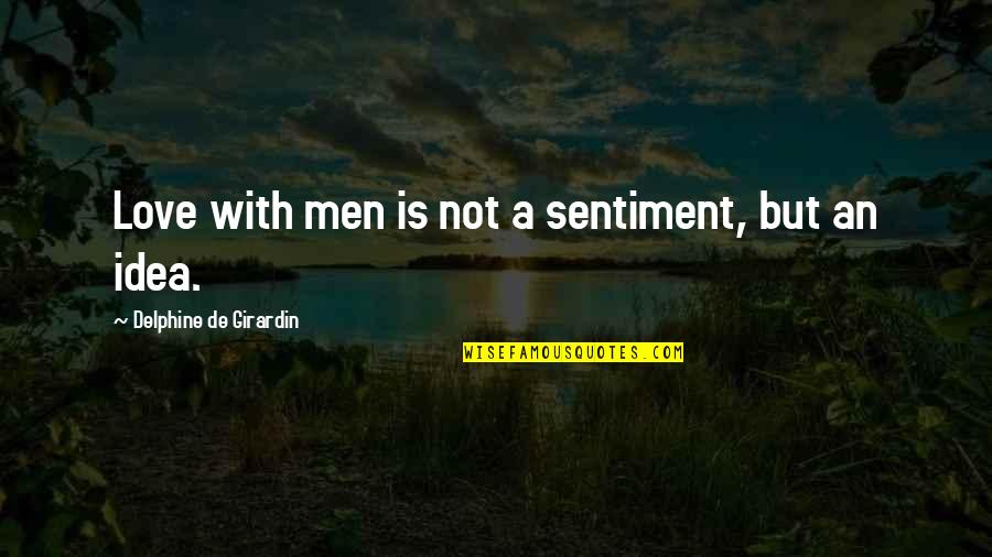 Sederet Dictionary Quotes By Delphine De Girardin: Love with men is not a sentiment, but Sederet Dictionary Quotes By Delphine De Girardin: Love with men is not a sentiment, but