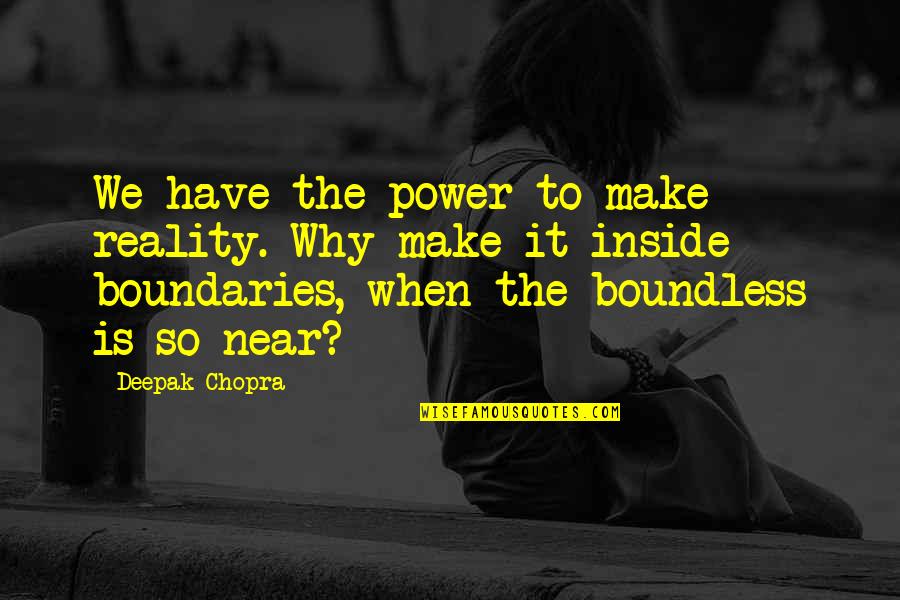 Sederquist Davin Quotes By Deepak Chopra: We have the power to make reality. Why