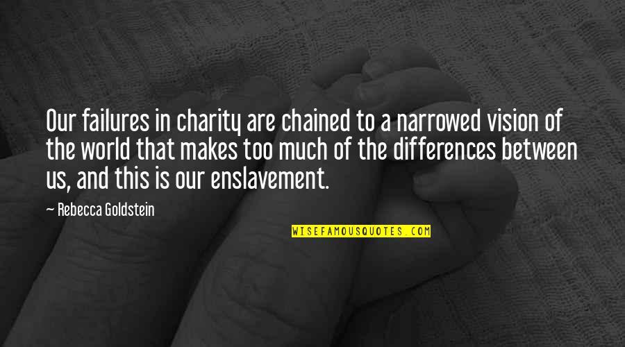 Seder's Quotes By Rebecca Goldstein: Our failures in charity are chained to a