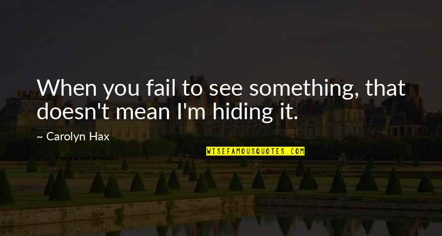 Sedersi Quotes By Carolyn Hax: When you fail to see something, that doesn't