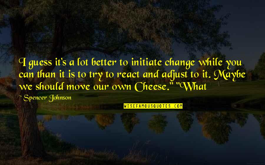 Sederstrom Orange Quotes By Spencer Johnson: I guess it's a lot better to initiate Sederstrom Orange Quotes By Spencer Johnson: I guess it's a lot better to initiate