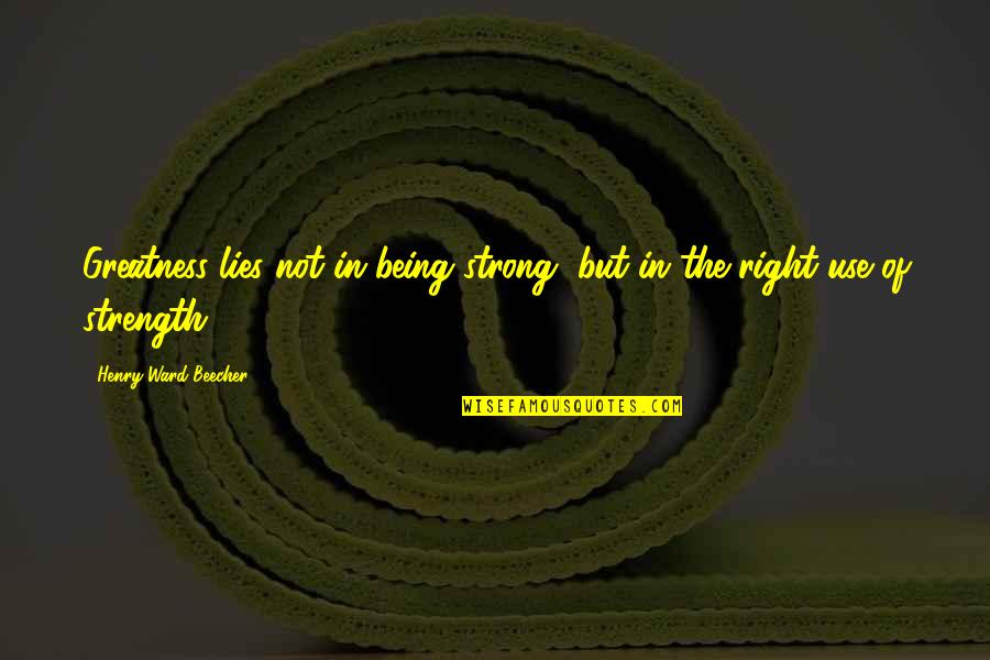 Sedge Quotes By Henry Ward Beecher: Greatness lies not in being strong, but in Sedge Quotes By Henry Ward Beecher: Greatness lies not in being strong, but in