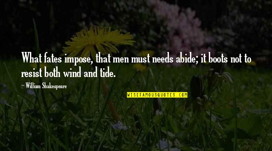 Sedge Quotes By William Shakespeare: What fates impose, that men must needs abide; Sedge Quotes By William Shakespeare: What fates impose, that men must needs abide;