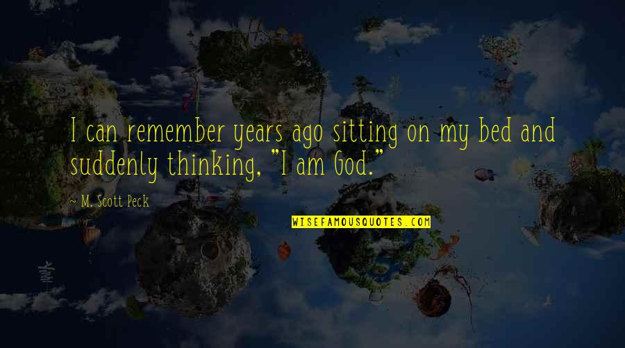 Sedghi Macon Quotes By M. Scott Peck: I can remember years ago sitting on my