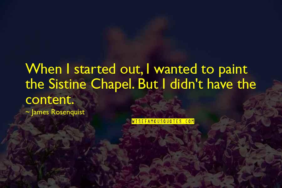Sediento En Ingles Quotes By James Rosenquist: When I started out, I wanted to paint