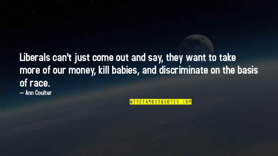 Sediento Estoy Quotes By Ann Coulter: Liberals can't just come out and say, they