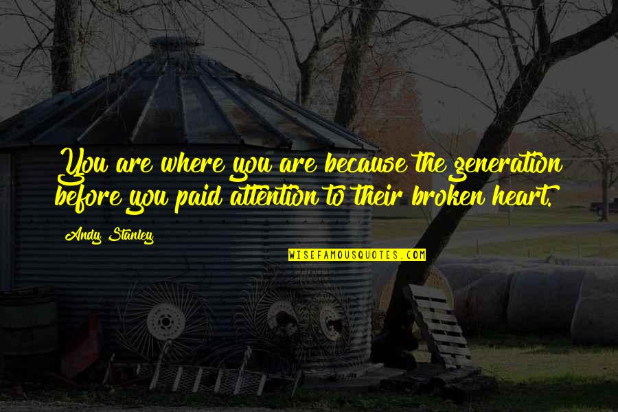 Sedigh Tarif Quotes By Andy Stanley: You are where you are because the generation