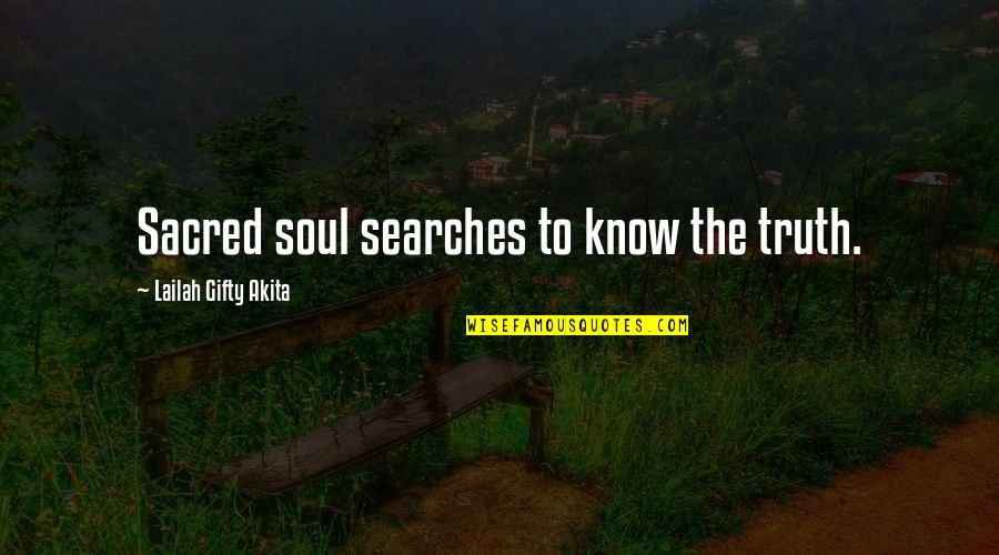 Sedighian Dentist Quotes By Lailah Gifty Akita: Sacred soul searches to know the truth.