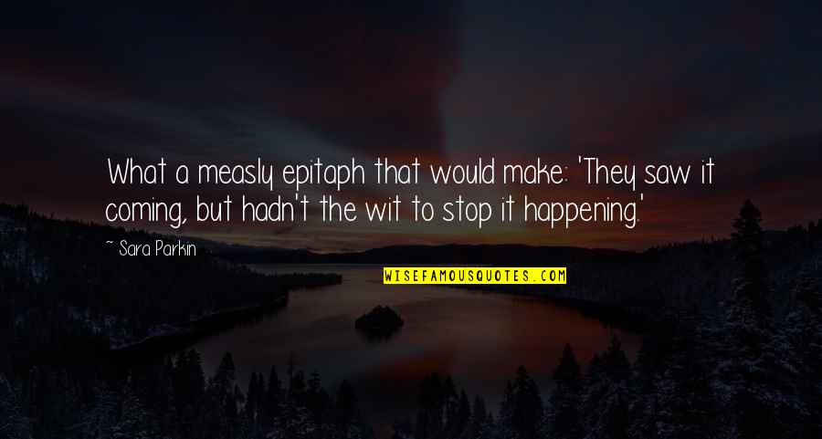 Sedih Dalam Bahasa Inggris Quotes By Sara Parkin: What a measly epitaph that would make: 'They Sedih Dalam Bahasa Inggris Quotes By Sara Parkin: What a measly epitaph that would make: 'They