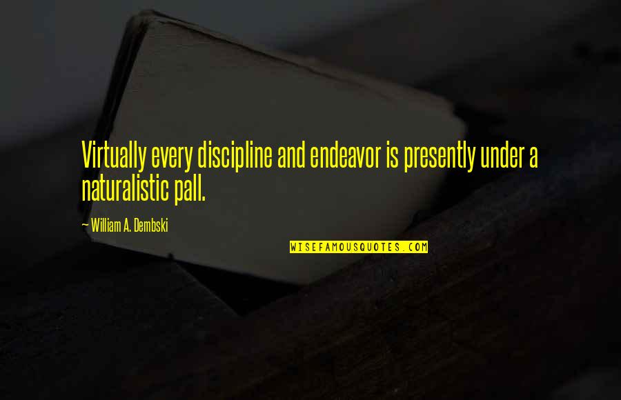 Sedih Dalam Bahasa Inggris Quotes By William A. Dembski: Virtually every discipline and endeavor is presently under Sedih Dalam Bahasa Inggris Quotes By William A. Dembski: Virtually every discipline and endeavor is presently under