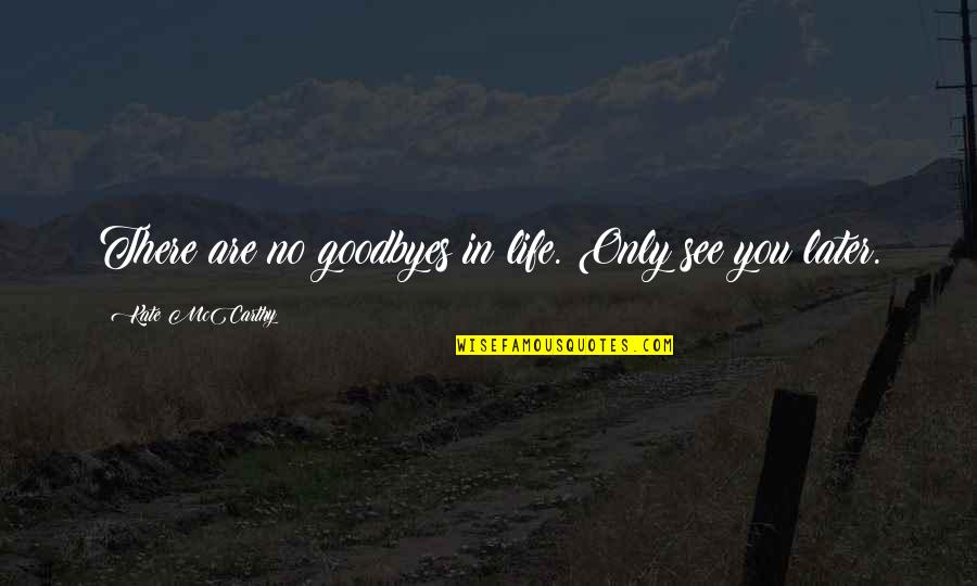 Sedih Tentang Sahabat Quotes By Kate McCarthy: There are no goodbyes in life. Only see Sedih Tentang Sahabat Quotes By Kate McCarthy: There are no goodbyes in life. Only see