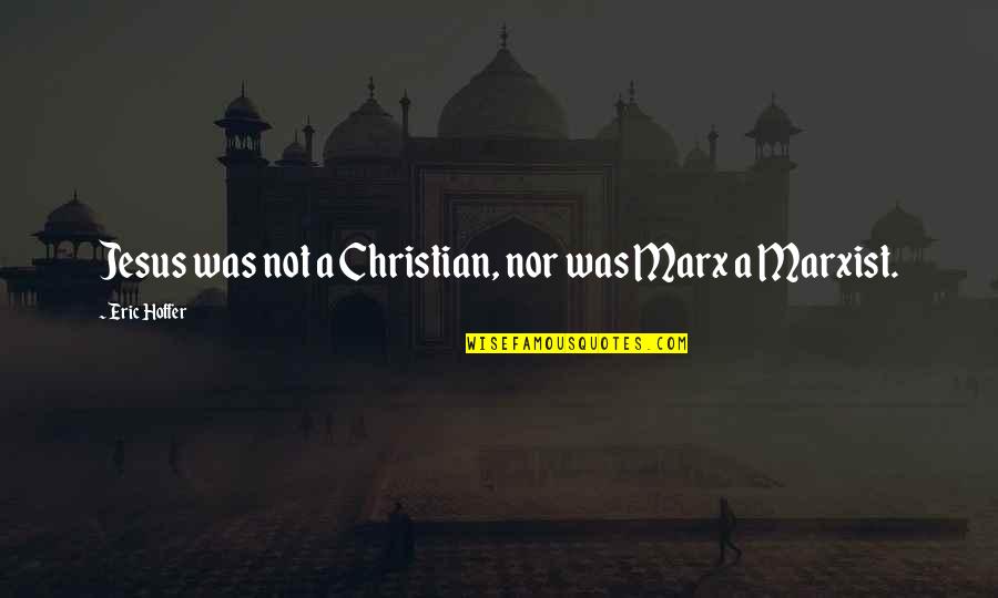 Sedikit Demi Quotes By Eric Hoffer: Jesus was not a Christian, nor was Marx