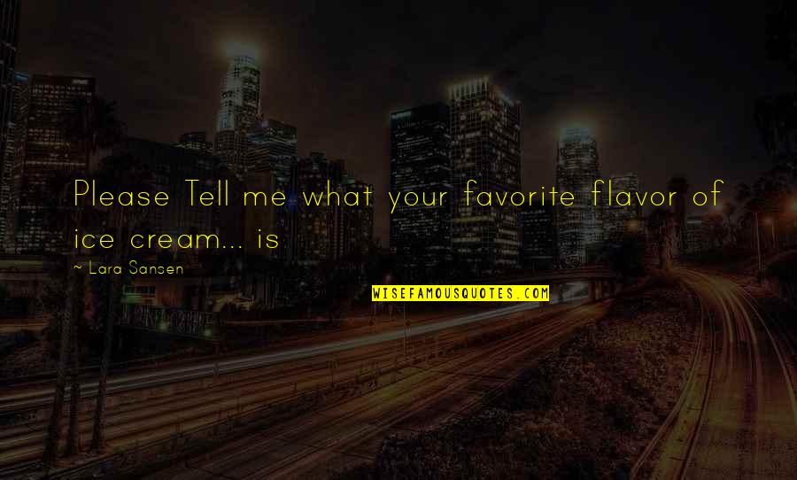 Sedikit Demi Quotes By Lara Sansen: Please Tell me what your favorite flavor of