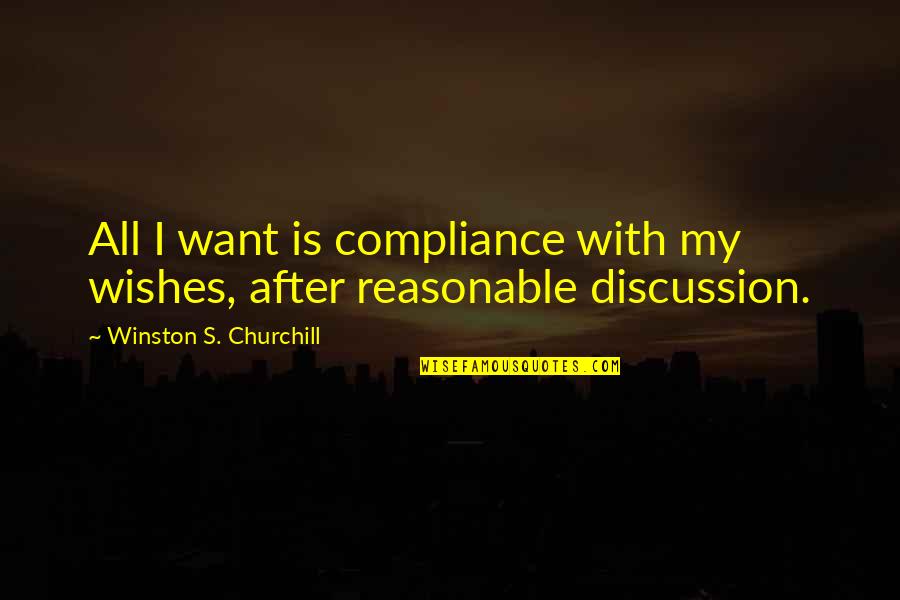 Sedimen Senja Quotes By Winston S. Churchill: All I want is compliance with my wishes,