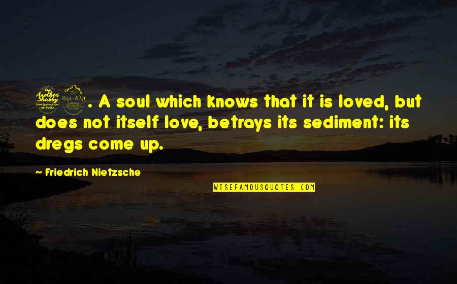 Sediment Quotes By Friedrich Nietzsche: 79. A soul which knows that it is