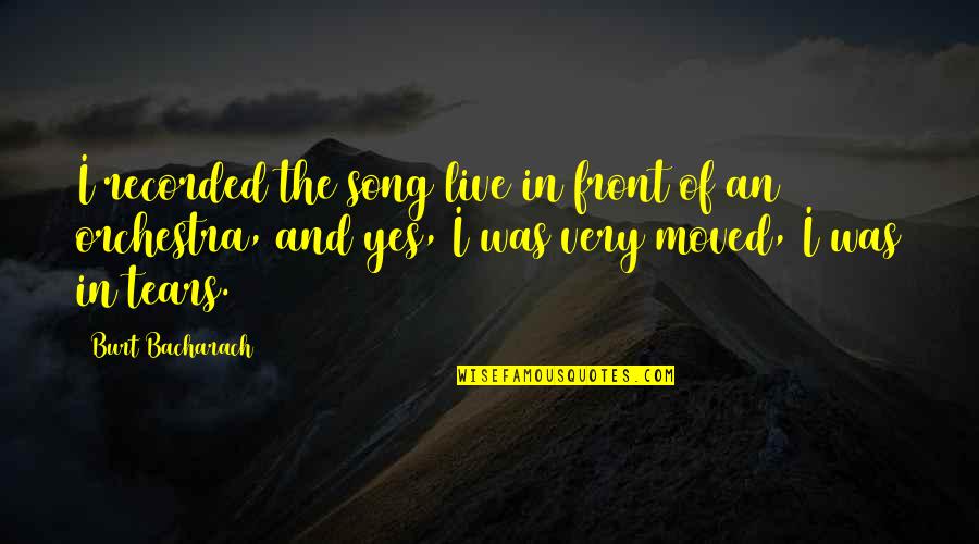 Sedimented Synonym Quotes By Burt Bacharach: I recorded the song live in front of