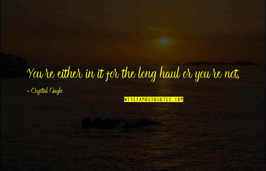 Sedimented Synonym Quotes By Crystal Gayle: You're either in it for the long haul