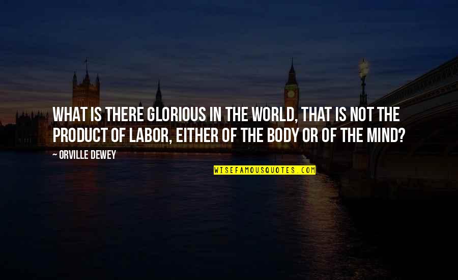 Sediments Synonym Quotes By Orville Dewey: What is there glorious in the world, that Sediments Synonym Quotes By Orville Dewey: What is there glorious in the world, that
