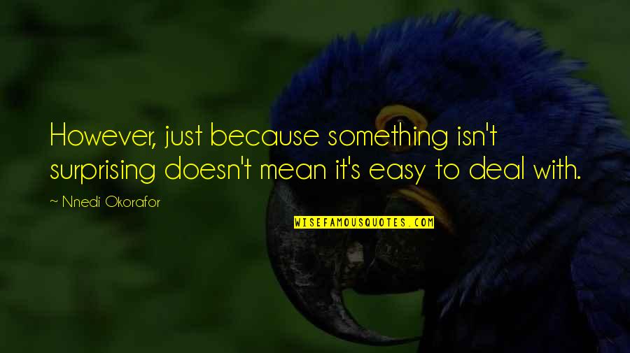 Sedingin Cinta Quotes By Nnedi Okorafor: However, just because something isn't surprising doesn't mean Sedingin Cinta Quotes By Nnedi Okorafor: However, just because something isn't surprising doesn't mean