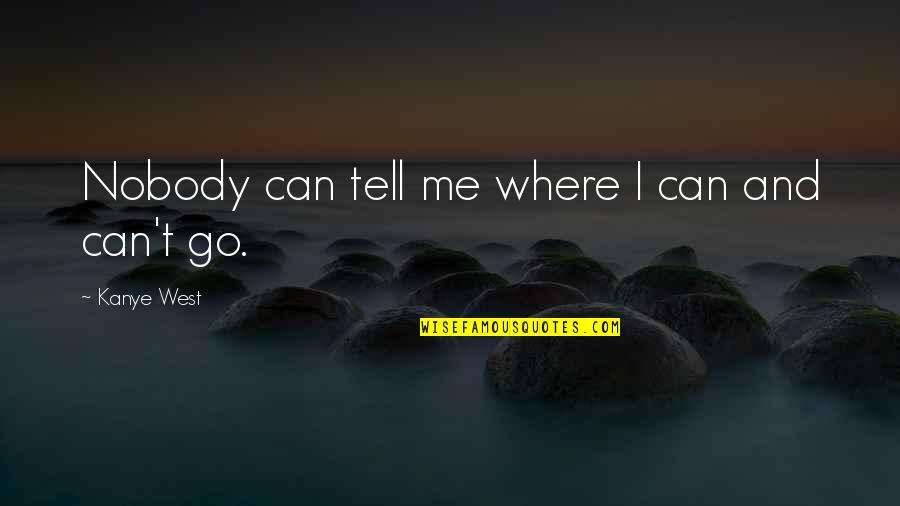Sediq Afghan Quotes By Kanye West: Nobody can tell me where I can and