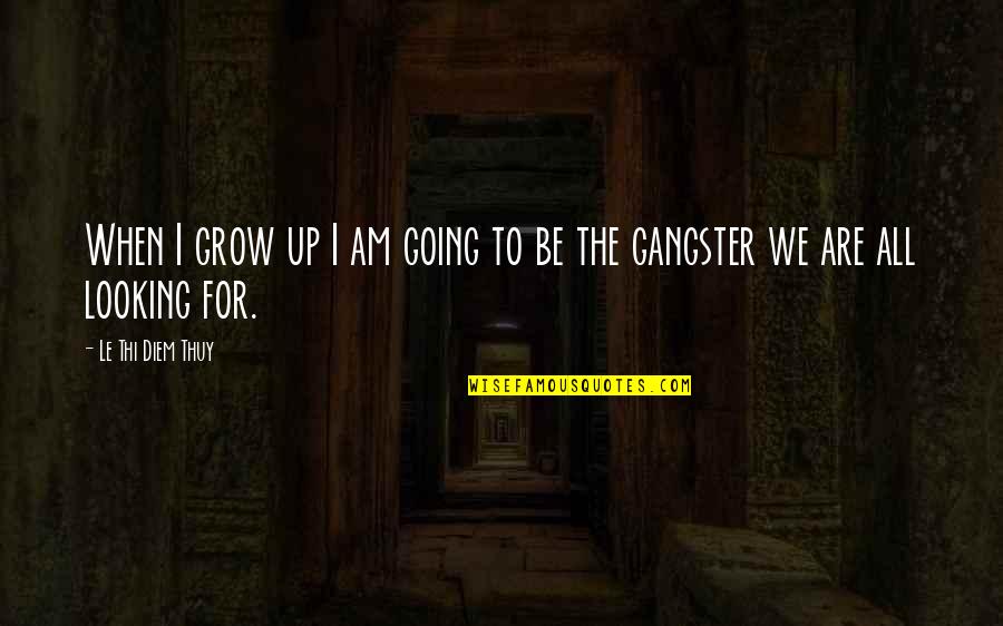 Sedlacek Obituary Quotes By Le Thi Diem Thuy: When I grow up I am going to