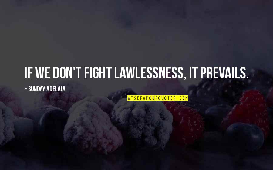 Sedlacek Obituary Quotes By Sunday Adelaja: If we don't fight lawlessness, it prevails.