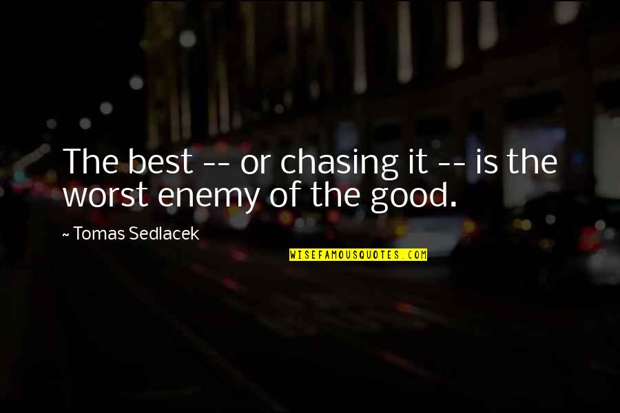 Sedlacek's Quotes By Tomas Sedlacek: The best -- or chasing it -- is