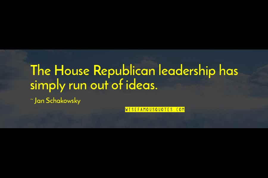 Sedlackova Ilona Quotes By Jan Schakowsky: The House Republican leadership has simply run out