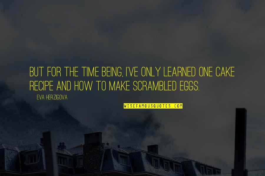 Sedler Realty Quotes By Eva Herzigova: But for the time being, I've only learned