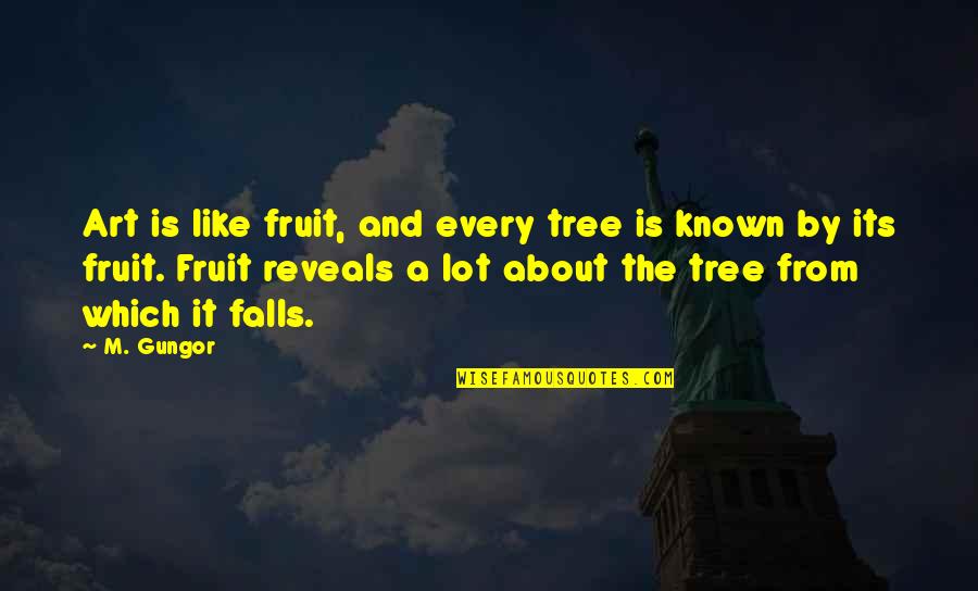 Sedler Realty Quotes By M. Gungor: Art is like fruit, and every tree is