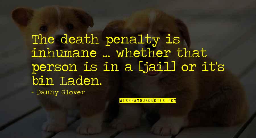 Sedman Hawkins Quotes By Danny Glover: The death penalty is inhumane ... whether that Sedman Hawkins Quotes By Danny Glover: The death penalty is inhumane ... whether that