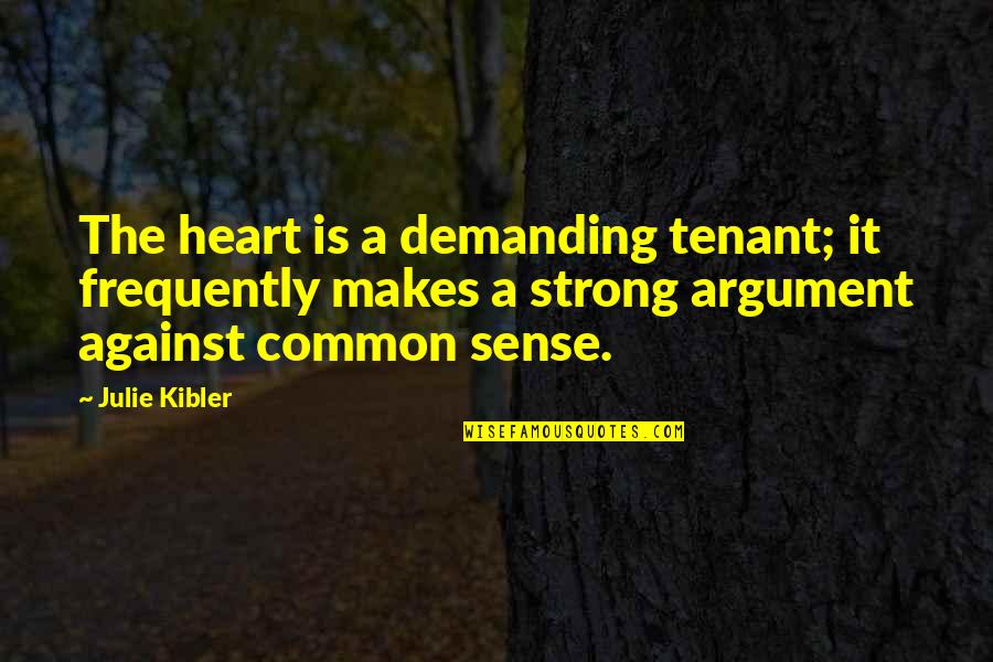 Sedman Hawkins Quotes By Julie Kibler: The heart is a demanding tenant; it frequently Sedman Hawkins Quotes By Julie Kibler: The heart is a demanding tenant; it frequently