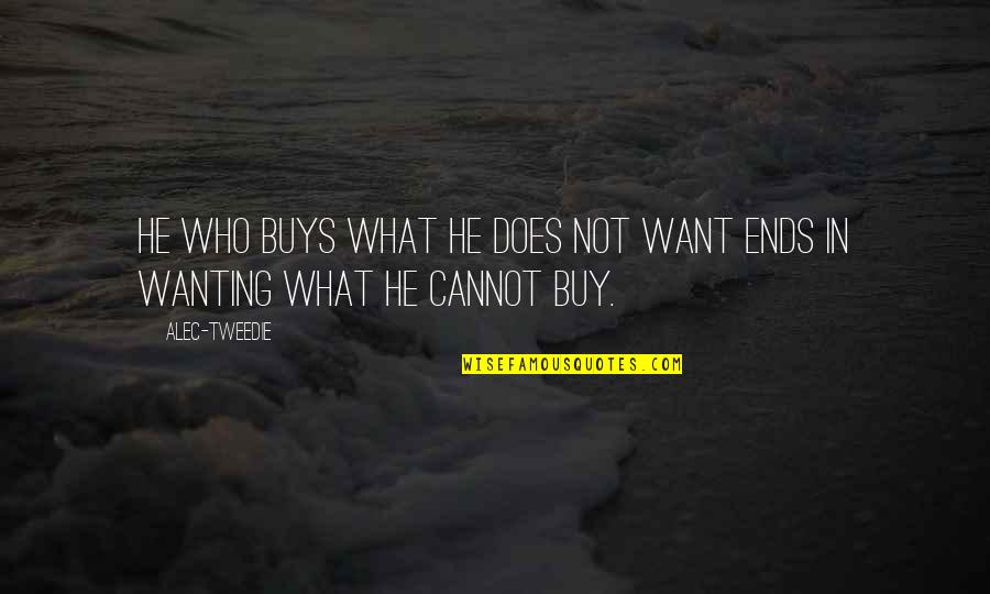 Sedmikrasky Movie Quotes By Alec-Tweedie: He who buys what he does not want