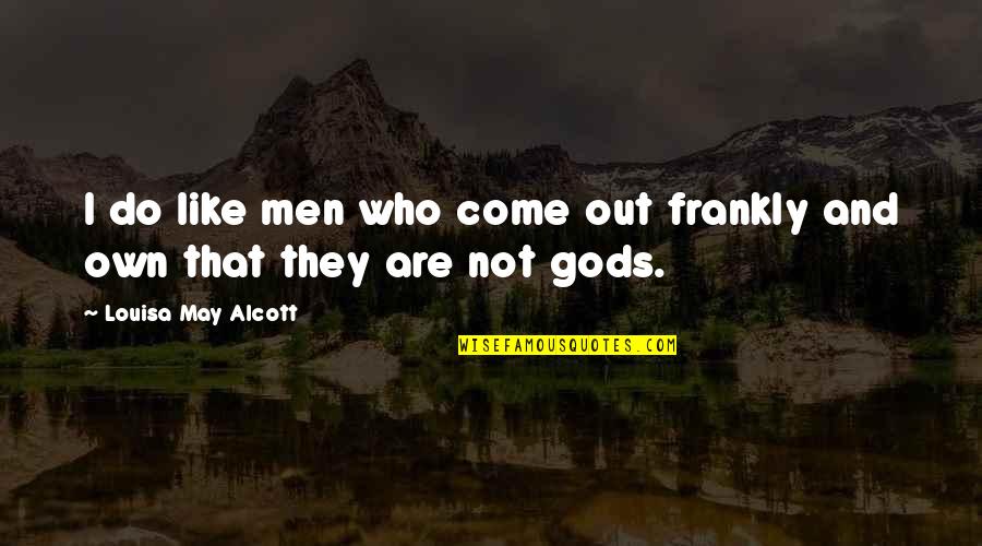 Sedona Quotes By Louisa May Alcott: I do like men who come out frankly