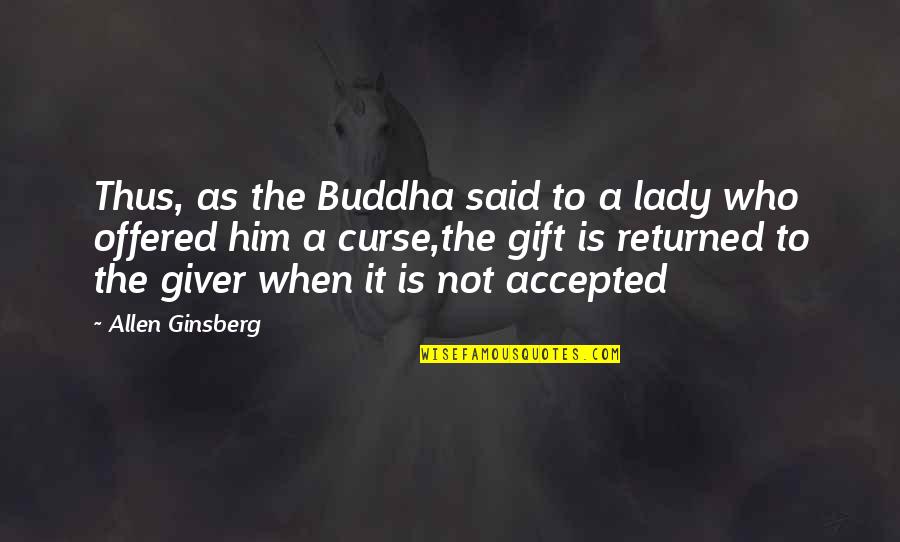 Sedovage Quotes By Allen Ginsberg: Thus, as the Buddha said to a lady