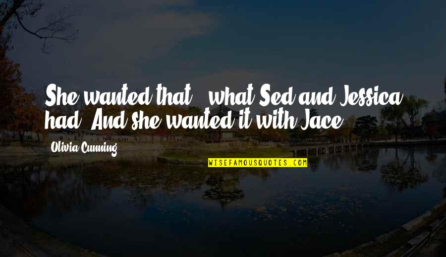 Sed's Quotes By Olivia Cunning: She wanted that - what Sed and Jessica