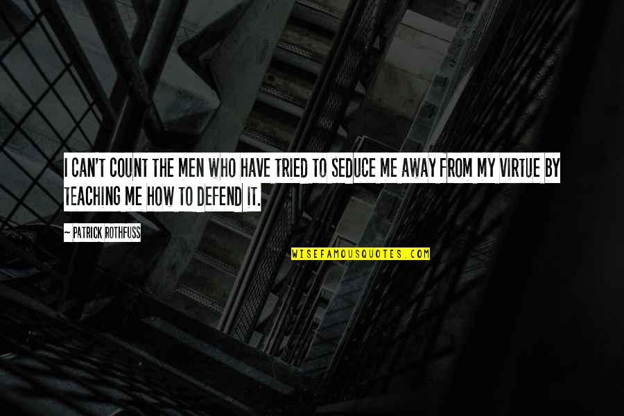 Seduce Me Quotes By Patrick Rothfuss: I can't count the men who have tried