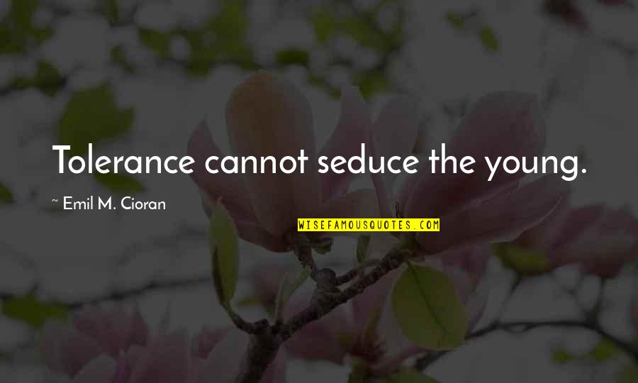 Seduce Quotes By Emil M. Cioran: Tolerance cannot seduce the young.