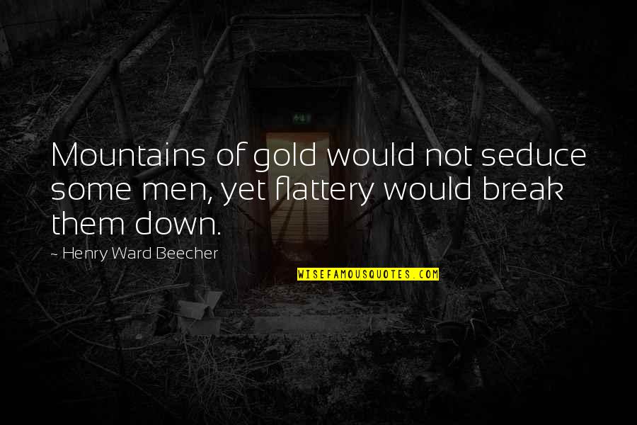 Seduce Quotes By Henry Ward Beecher: Mountains of gold would not seduce some men,