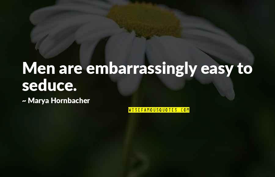 Seduce Quotes By Marya Hornbacher: Men are embarrassingly easy to seduce.