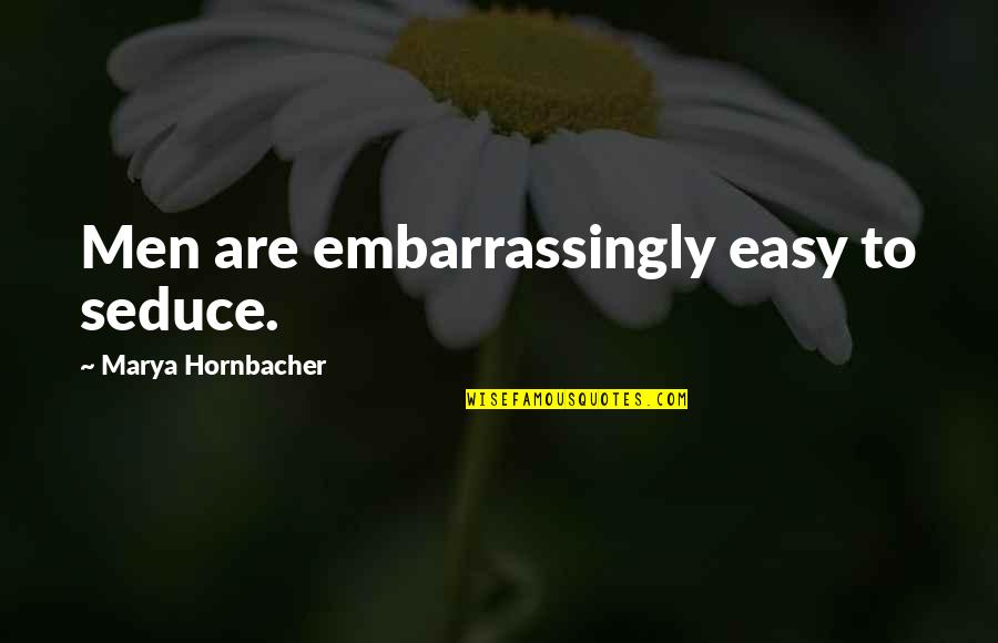 Seduce Quotes By Marya Hornbacher: Men are embarrassingly easy to seduce. Seduce Quotes By Marya Hornbacher: Men are embarrassingly easy to seduce.