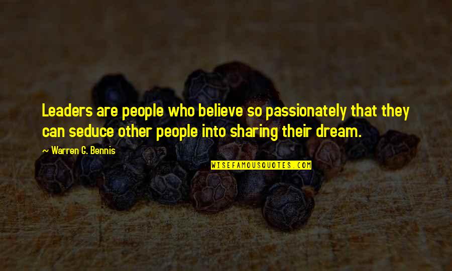 Seduce Quotes By Warren G. Bennis: Leaders are people who believe so passionately that